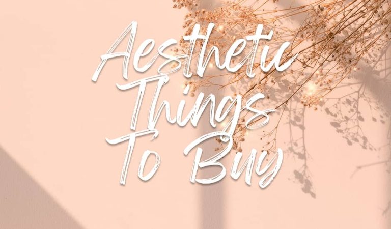 33 Aesthetic Things to Buy: The Ones Touching the Inner Core of Beauty
